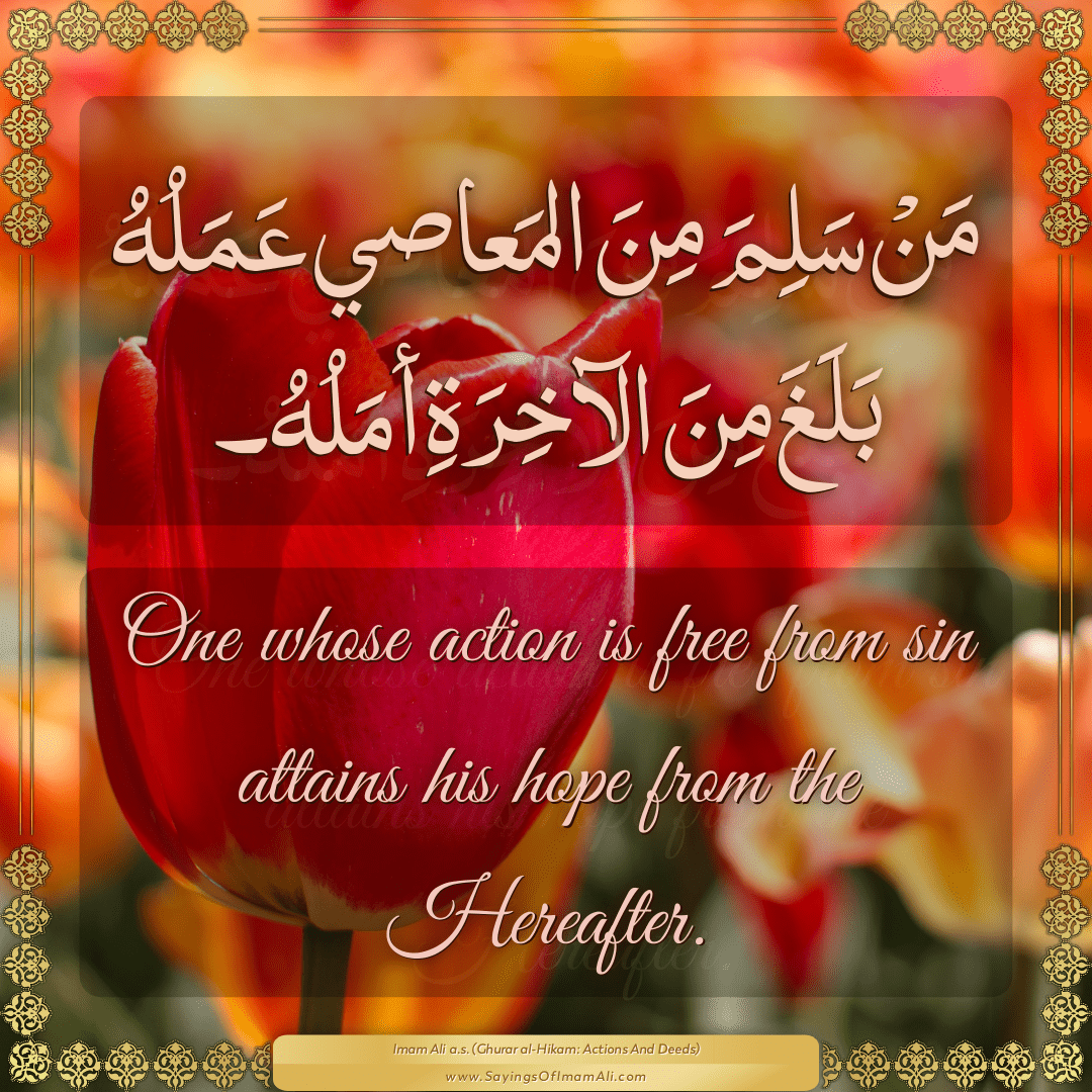 One whose action is free from sin attains his hope from the Hereafter.